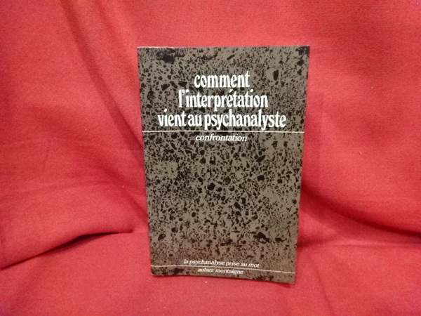 Comment l'interprétation vient au psychanalyste. Confrontation.