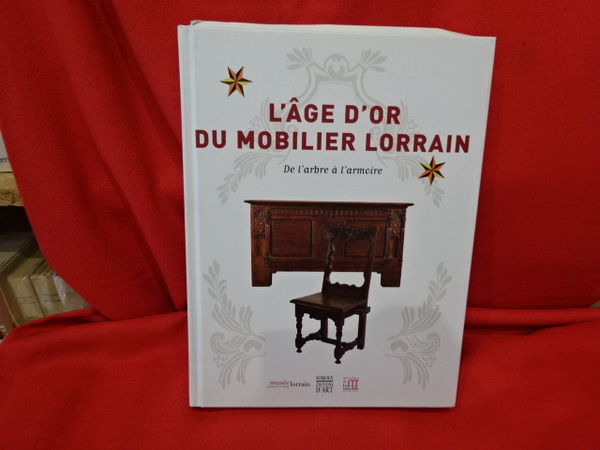 L'âge d'or du mobilier lorrain. De l'arbre à l'armoire.