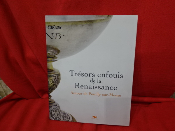 Trésor enfouis de la Renaissance. Autour de Pouilly-Sur-Meuse.
