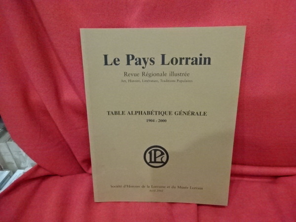 Table alphabétique générale du pays lorrain (1904-2000) et de revue …