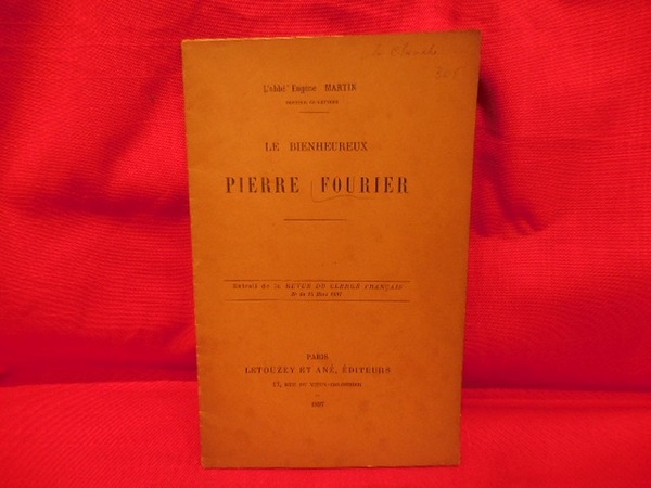 Le bienheureux Pierre Fourier, gloire et modèle du clergé français.