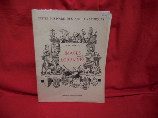 Petite histoire des arts graphiques : Images lorraines.