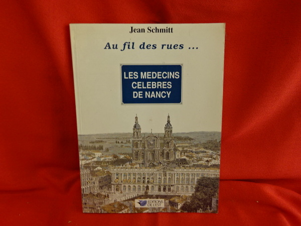 Au Fil des rues… Les médecins célèbres de Nancy.