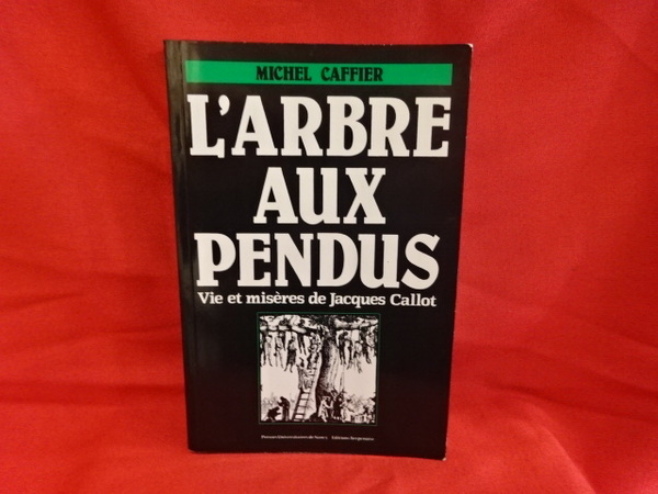 L'arbre aux pendus, vie et misères de Jacques Callot.