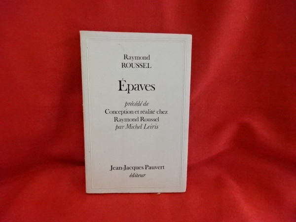 Épaves, précédé de Conception et réalité chez Raymond Roussel, par …