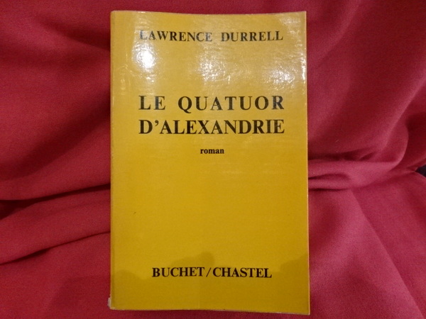 Le quatuor d'Alexandre : Justine, Balthazar, Mountolive, Clea, roman.