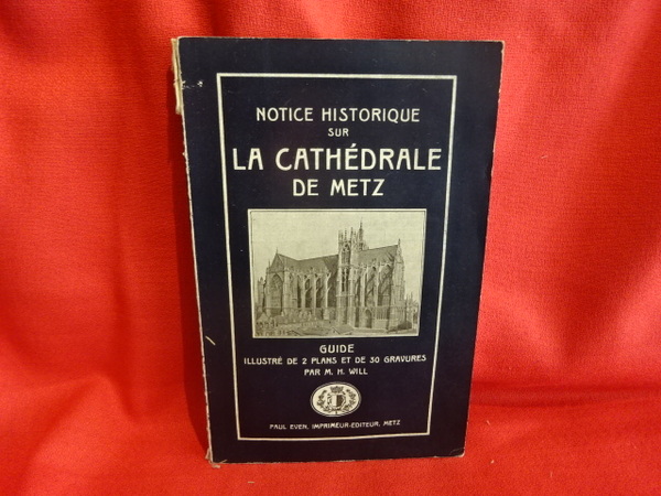 Notice historique sur la Cathédrale de Metz. - Guide illustré …