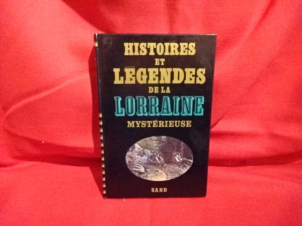 Histoires et Légendes de la Lorraine mystérieuse.