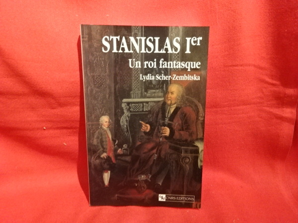 Stanislas Ier, un roi fantasque.