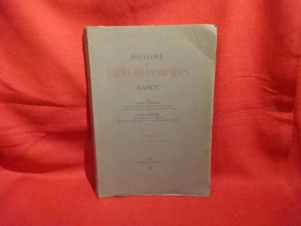 Histoire des sapeurs-pompiers de Nancy. - Tome I : XVIème, …