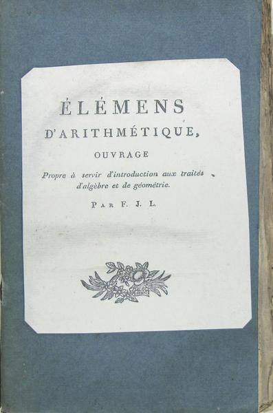 Elémens d’arithmétique, ouvrage propre à servir d’introduction aux traités d’algèbre …
