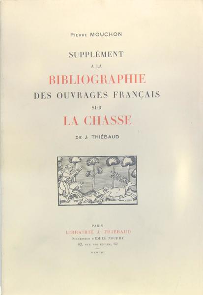 Supplément à la bibliographie des ouvrages Français sur la chasse.