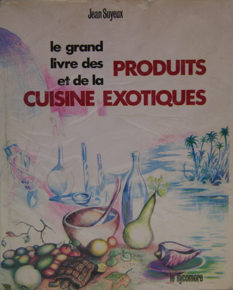 Le grand livre des produits et de la cuisine exotiques