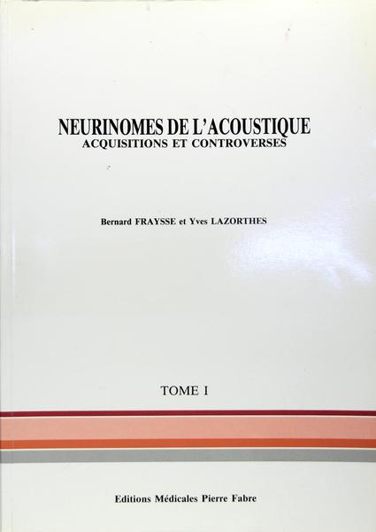 Neurinomes de l’acoustique - acquisitions et controverses - tome 1