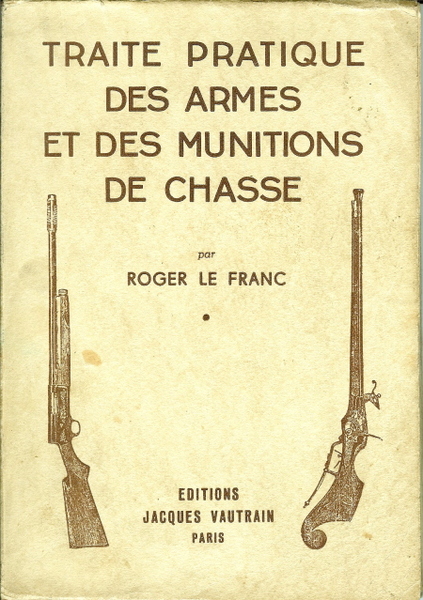 Traité pratique des armes et des munitions de chasse.