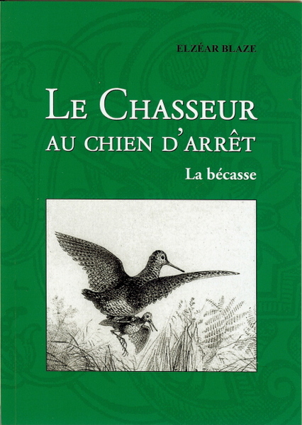 Le chasseur au chien d'arrêt : la bécasse, la bécassine