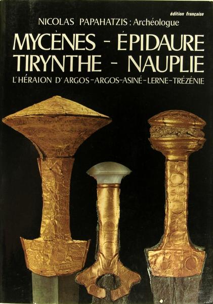 Mycènes - Epidaure - Tirynthe - Nauplie - L'héraion d'Argos …