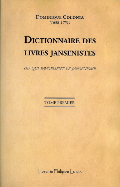 Dictionnaire des livres Jansenistes ou qui favorisent le Jansenisme