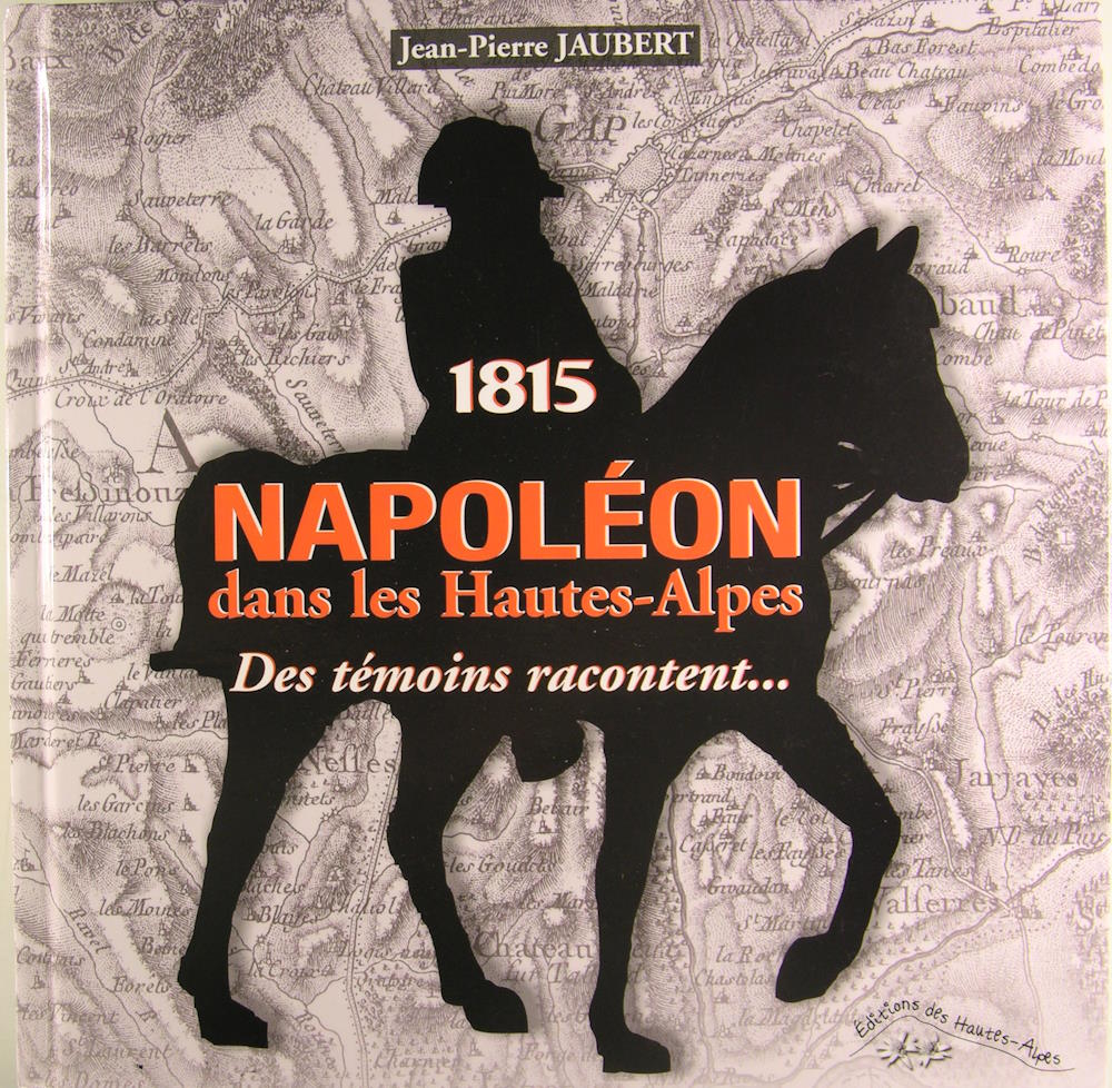 1815 Napoléon dans les Hautes-Alpes: Des témoins racontent.