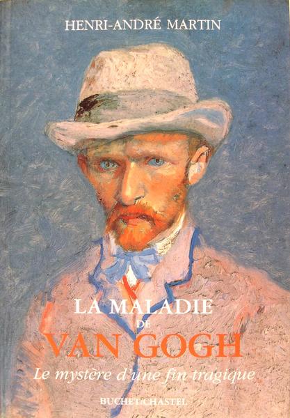 La maladie de Van Gogh - Le mystère d'une fin …