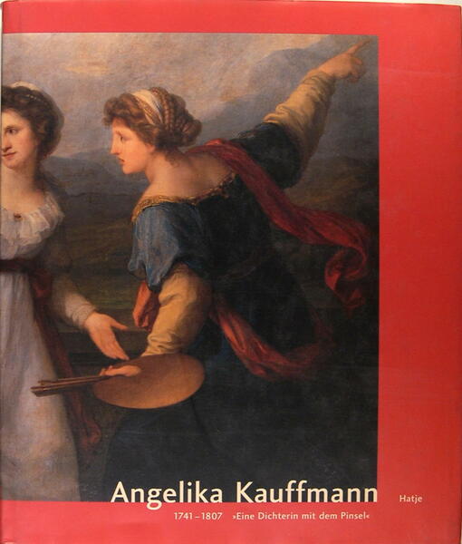 Anelika Kauffmann 1741-1807 "Eine Dichterin mit dem Pinsel"
