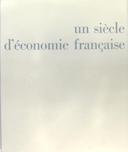 Un siècle d'économie française 1863-1963.
