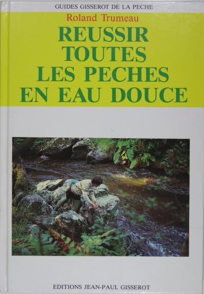 Réussir toutes les pêches en eau douce