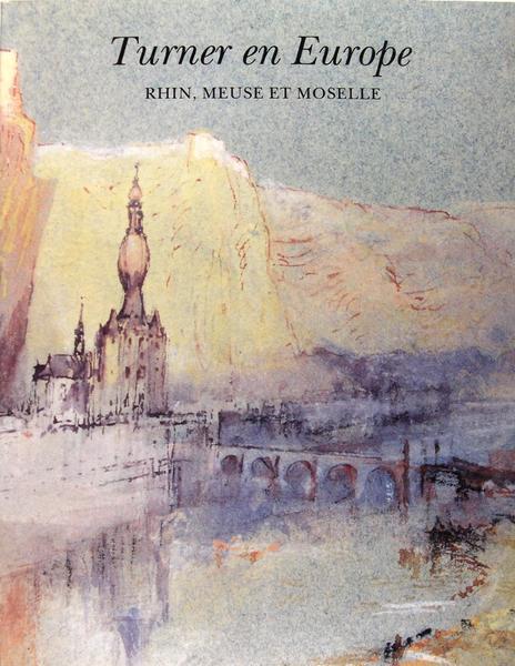 Turner en Europe - Rhin, Meuse et Moselle