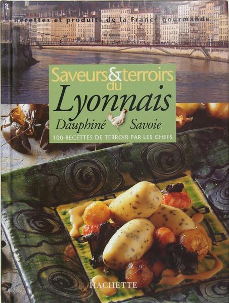 Saveurs & terroirs du Lyonnais, Dauphiné Savoie - 100 recettes …