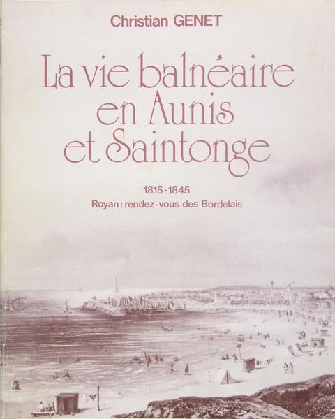 La vie balnéaire en Aunis et Saintonge 1815-1845. Royan : …