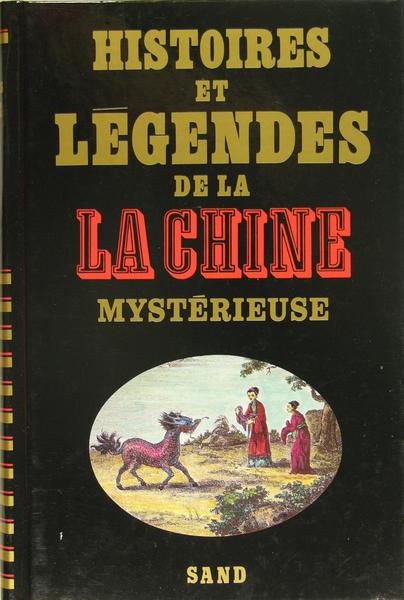 Histoires et légendes de la Chine mystérieuse.