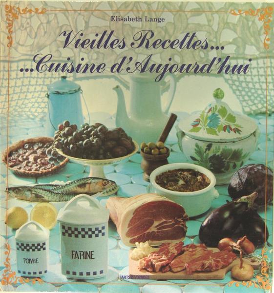 Vieilles recettes.cuisine d' aujourd'hui.