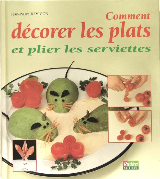 Comment décorer les plats et pler les serviettes.