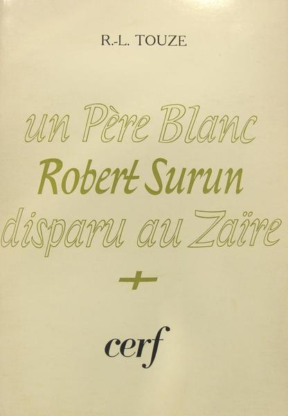 Un père blanc Robert Surun, disparu au Zaïre (1926-1969).