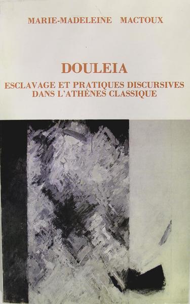 Douleia. Esclavage et pratiques discursives dans l'athènes classique.‎