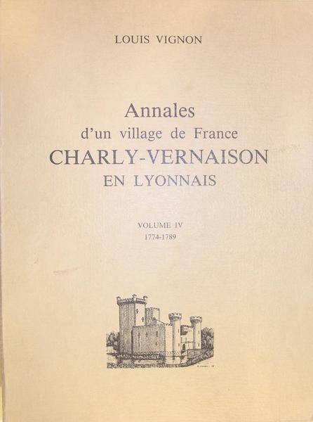 Annales d'un village de France, Charly-Vernaison en Lyonnais. volume IV …