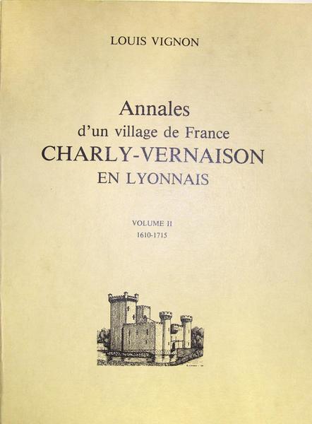 Annales d'un village de France, Charly-Vernaison en Lyonnais. volume II …