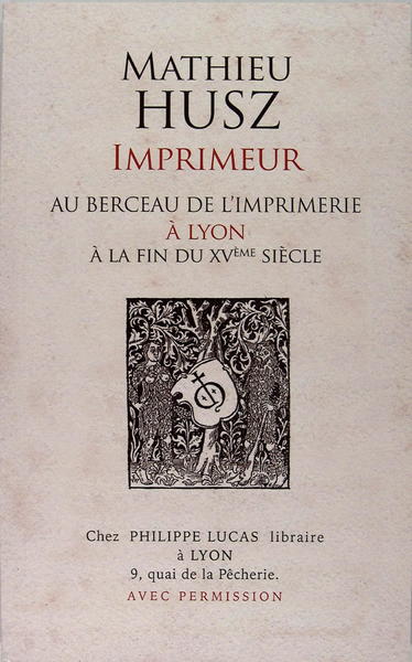 Mathieu Husz - Imprimeur - Au berceau de l'imprimerie à …