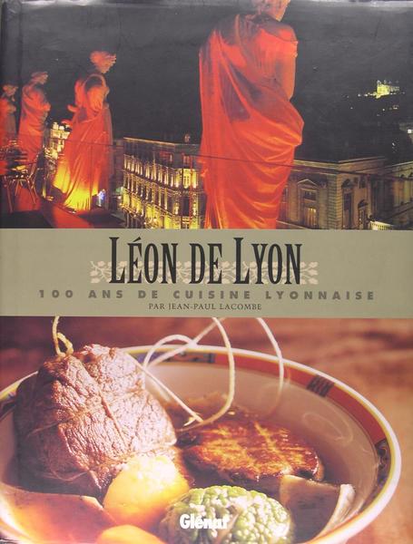 Léon de Lyon - 100 ans de cuisine Lyonnaise, par …