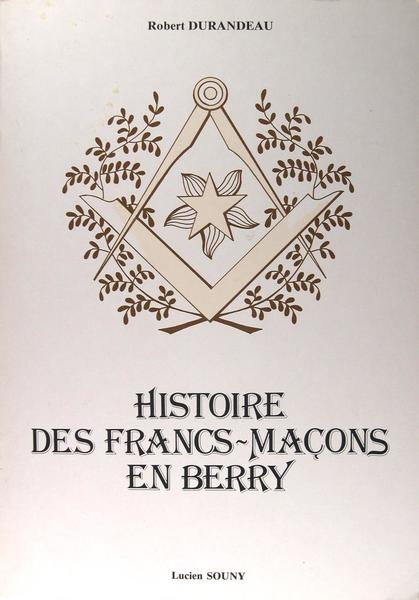 Histoire des Francs-Maçons en Berry.