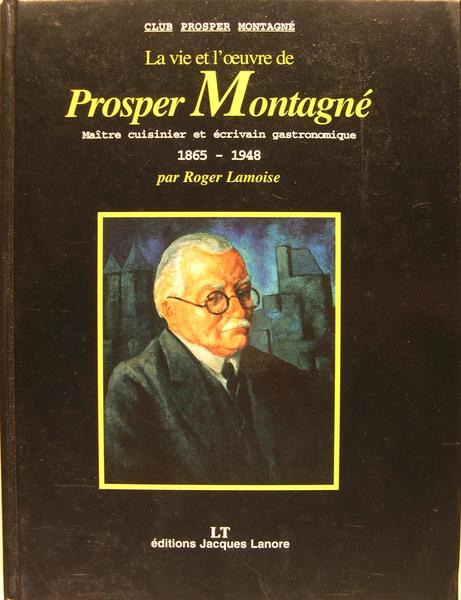 La vie et l’oeuvre de PROSPER MONTAGNE Maître cuisinier et …