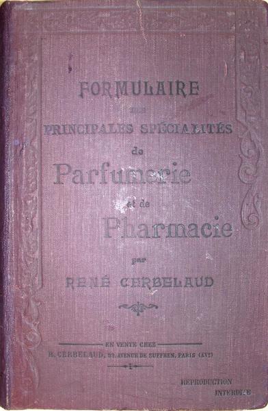 Formulaire des principales spécialités de parfumerie et de pharmacie.