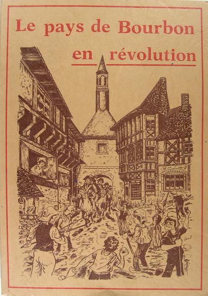 Le pays de Bourbon en révolution.