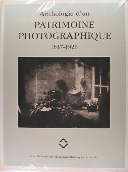 Anthologie d'un patrimoine photographique : 1847-1926.