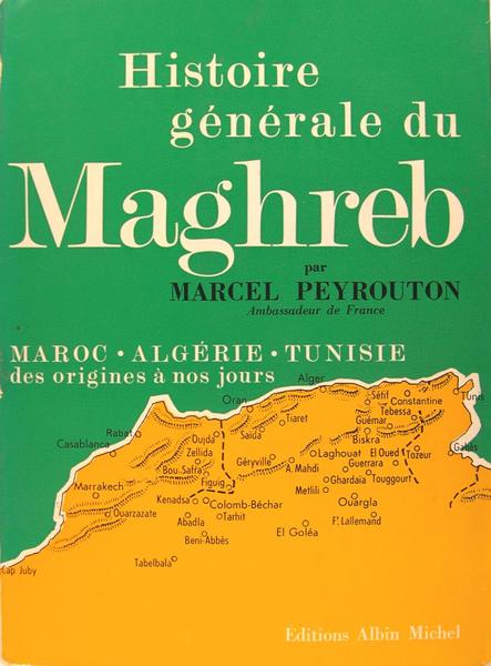 Histoire générale du Maghreb - Maroc, Algérie, Tunisie, des origines …