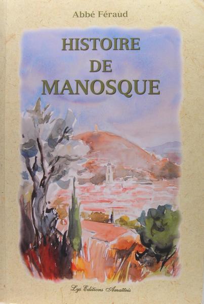 Histoire civile, politique, religieuse & biographie de Manosque.