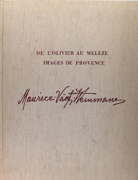 Maurice Vagh-Weinmann - "De l'olivier au mélèze" images de Provence.