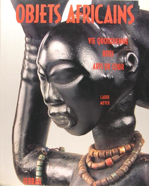 Objets africains : vie quotidienne, rites, arts de cour‎.