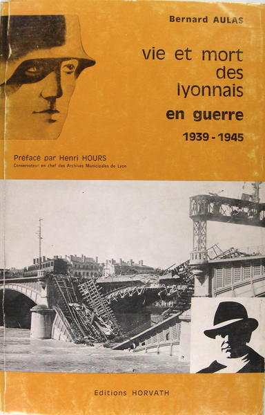 Vie et mort des lyonnais en guerre 1939-1945.
