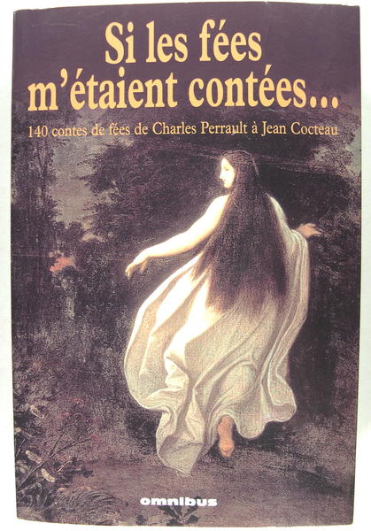 Si les Fées m'étaient contées. 140 contes de fées de …